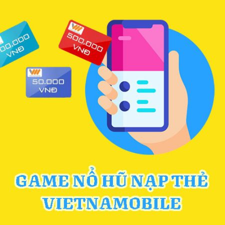 Game nổ hũ nạp thẻ Vietnamobile